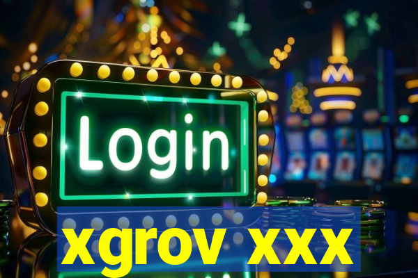 xgrov xxx